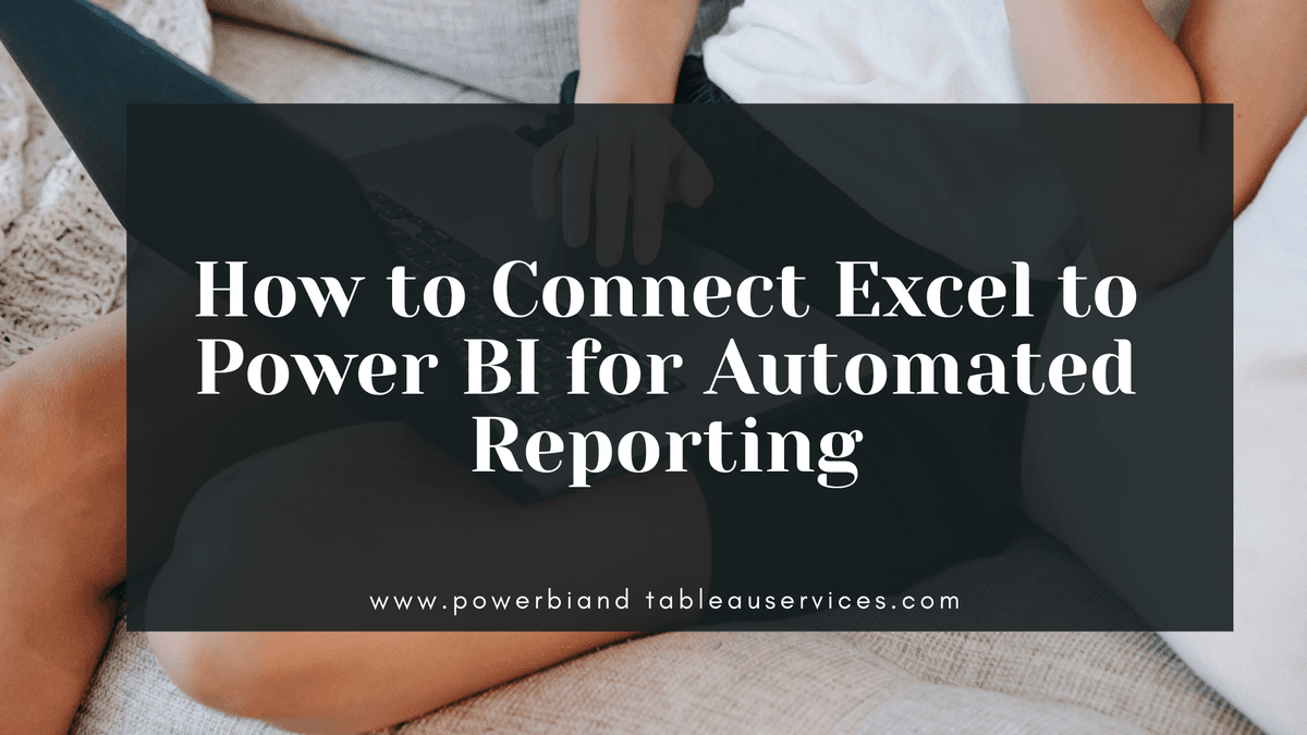 How to Connect Excel to Power BI for Automated Reporting