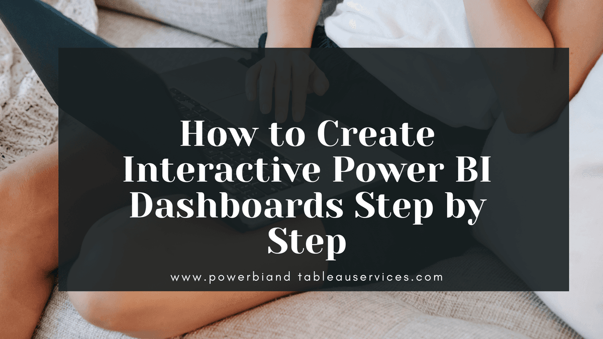 How to Create Interactive Power BI Dashboards Step by Step