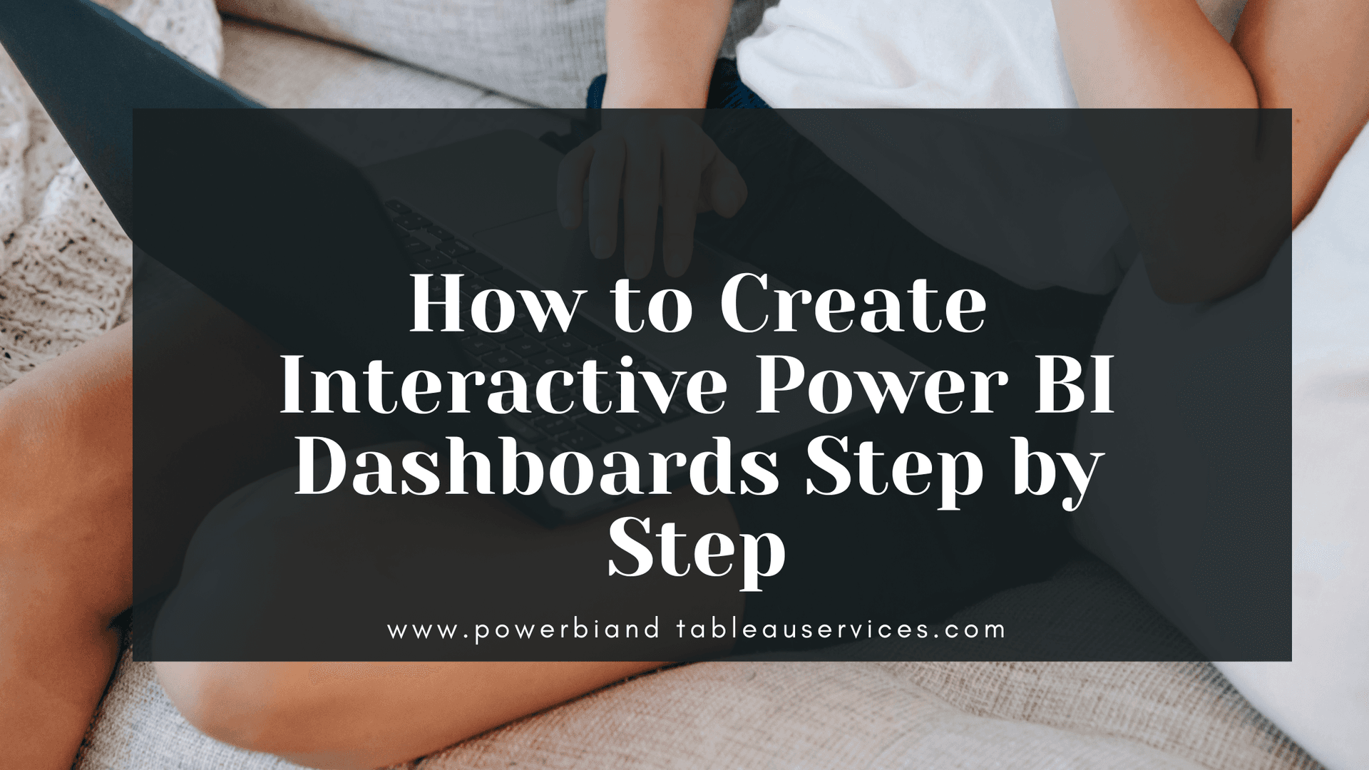 How to Create Interactive Power BI Dashboards Step by Step