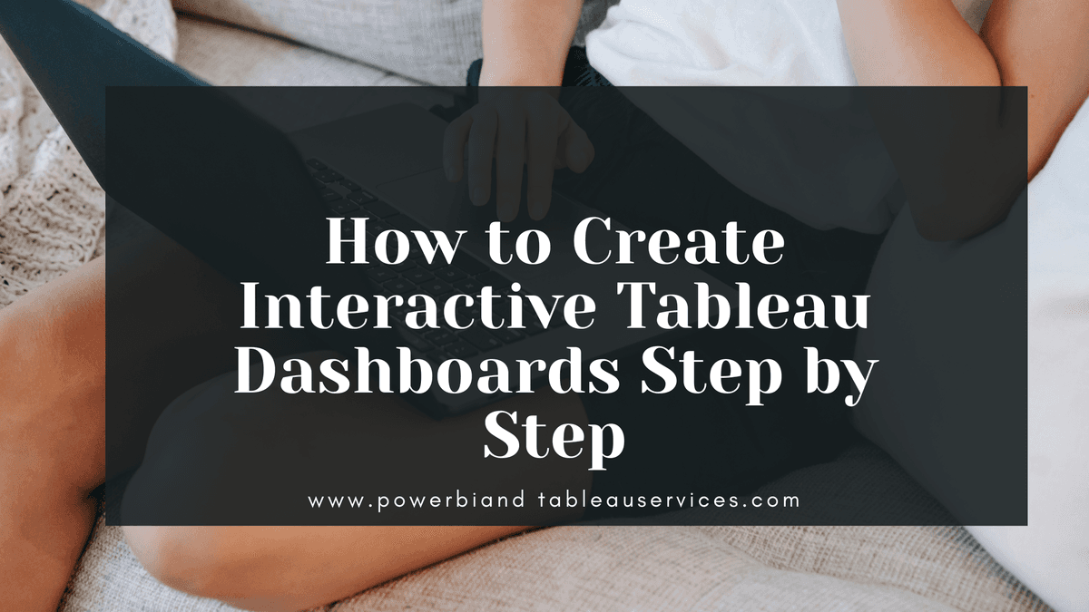 How to Create Interactive Tableau Dashboards Step by Step