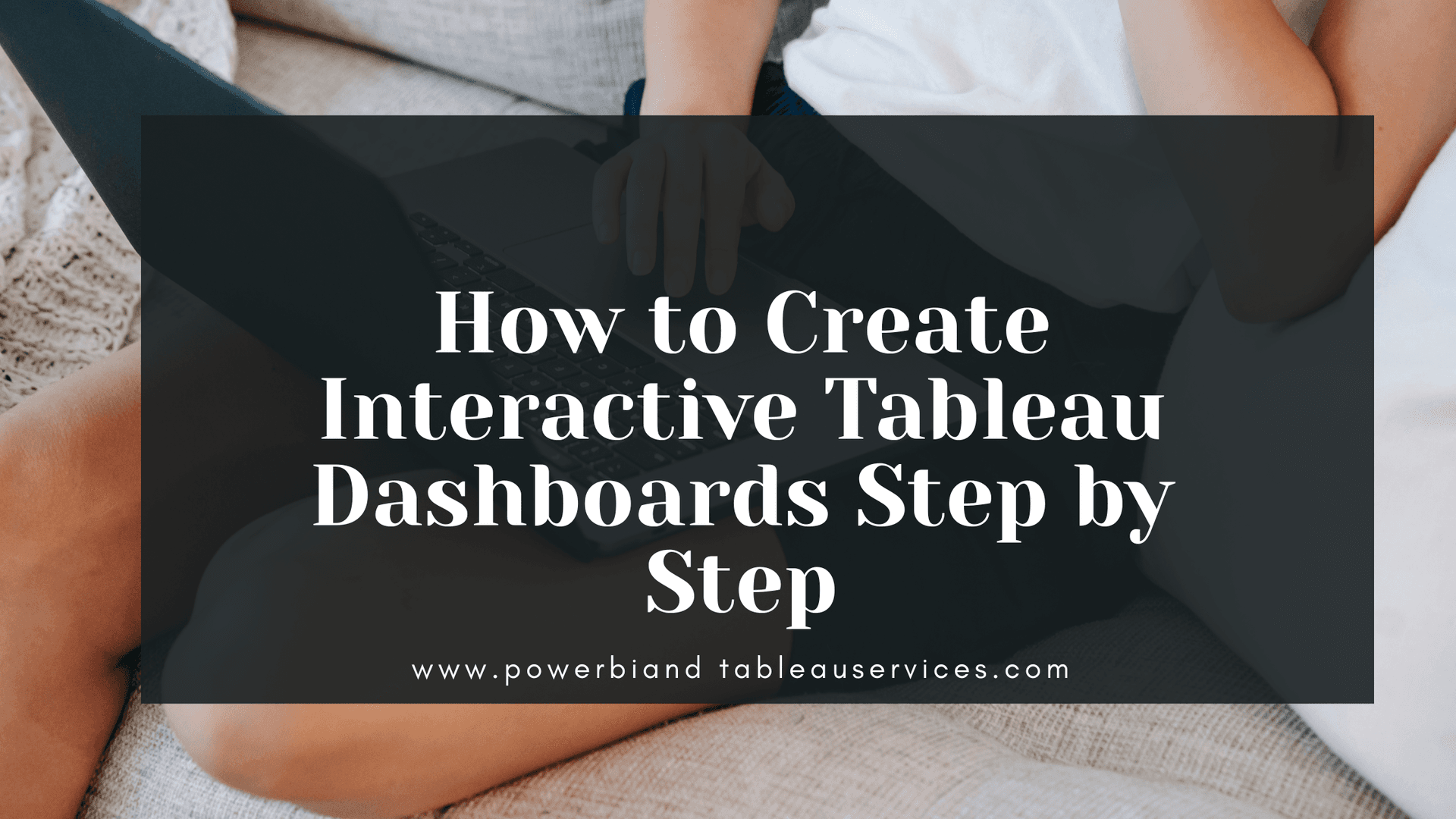How to Create Interactive Tableau Dashboards Step by Step