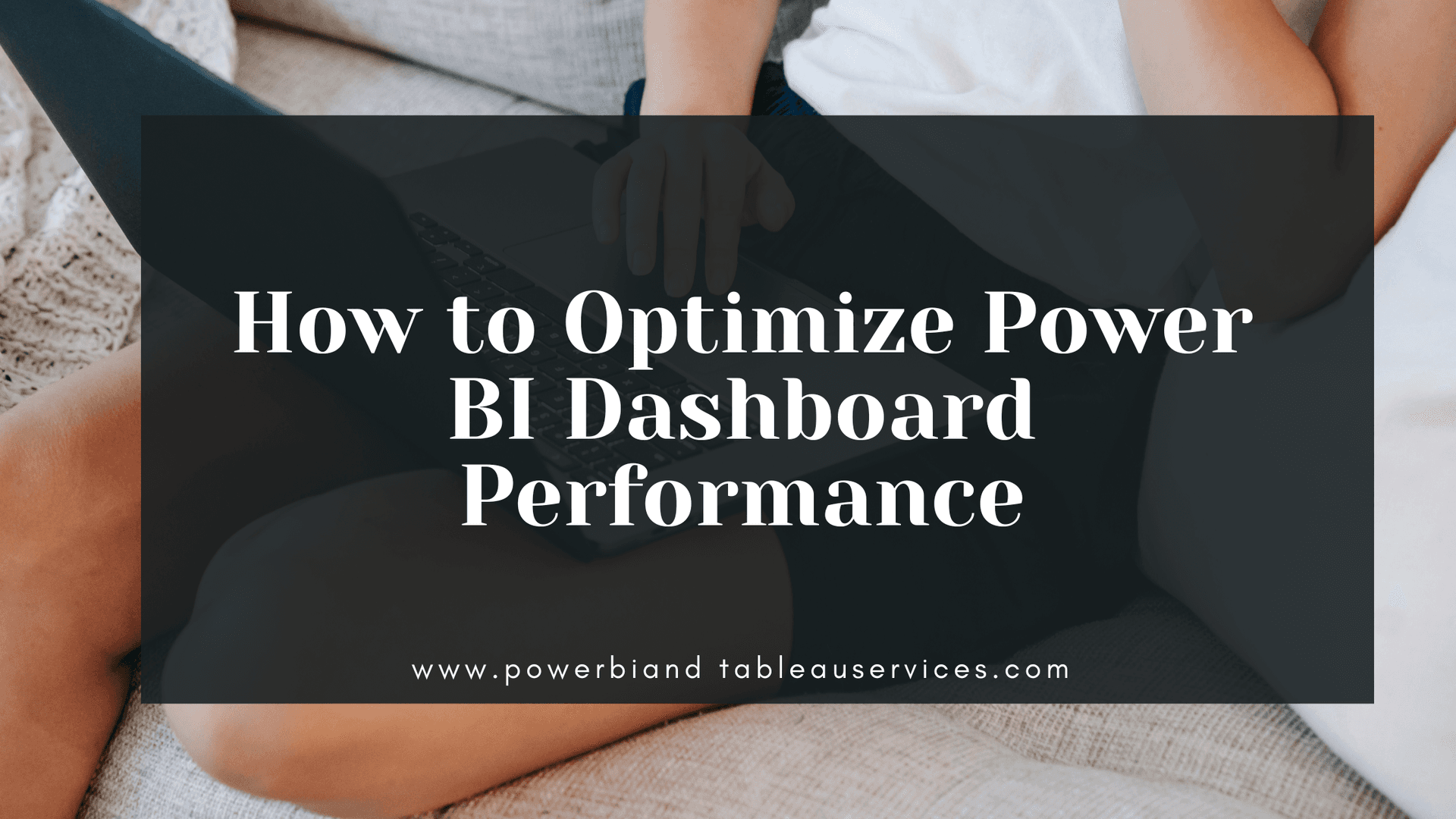 How to Optimize Power BI Dashboard Performance