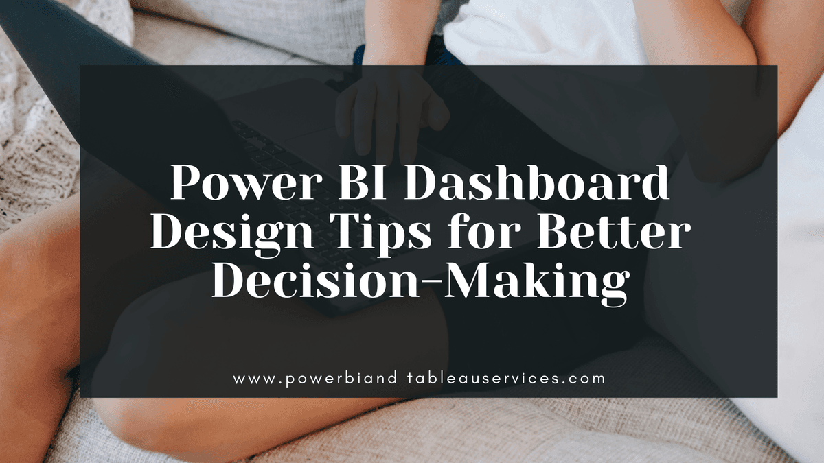 Power BI Dashboard Design Tips for Better Decision-Making