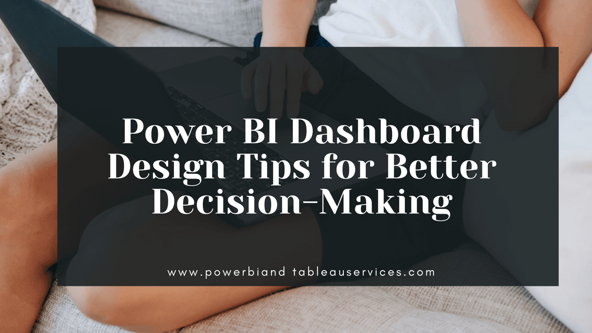 Power BI Dashboard Design Tips for Better Decision-Making
