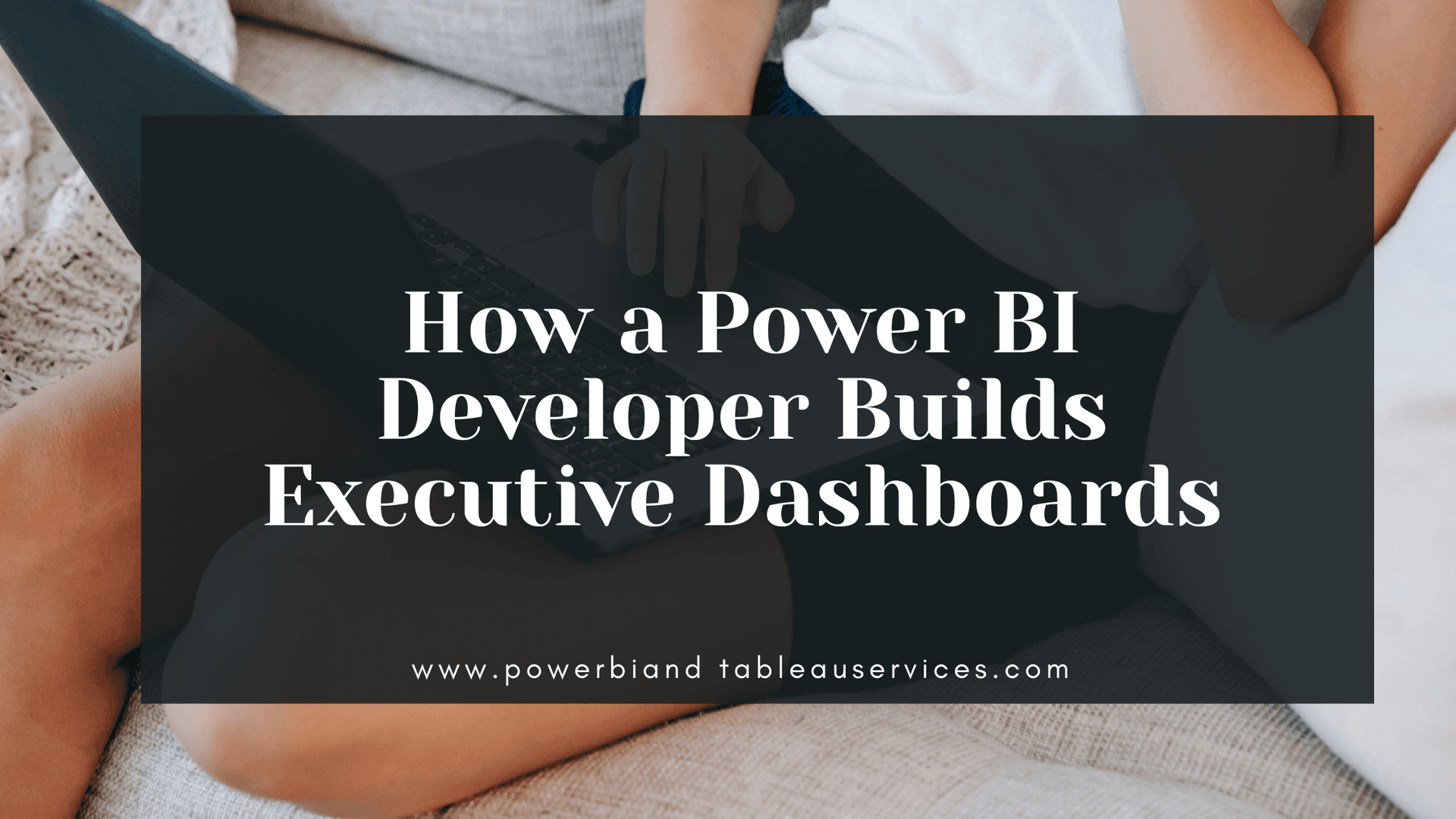 How a Power BI Developer Builds Executive Dashboards