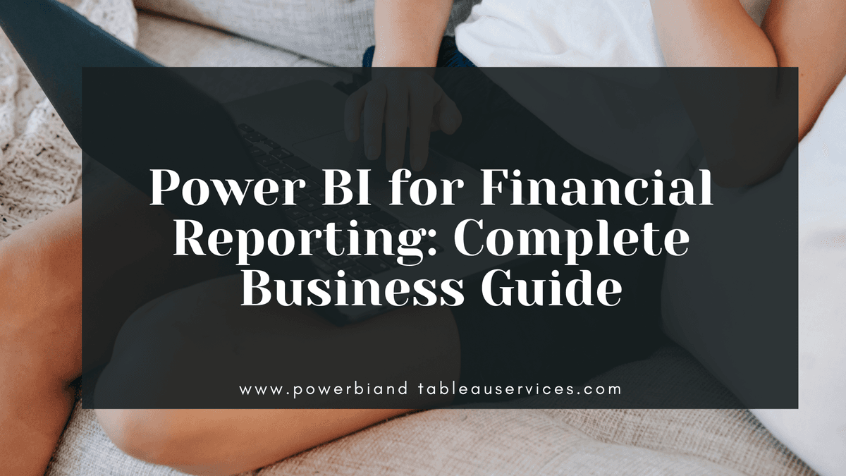 Power BI for Financial Reporting: Complete Business Guide