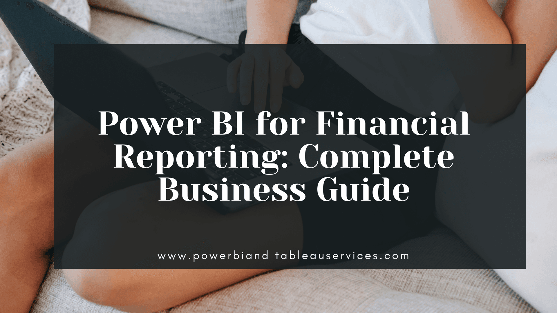 Power BI for Financial Reporting: Complete Business Guide
