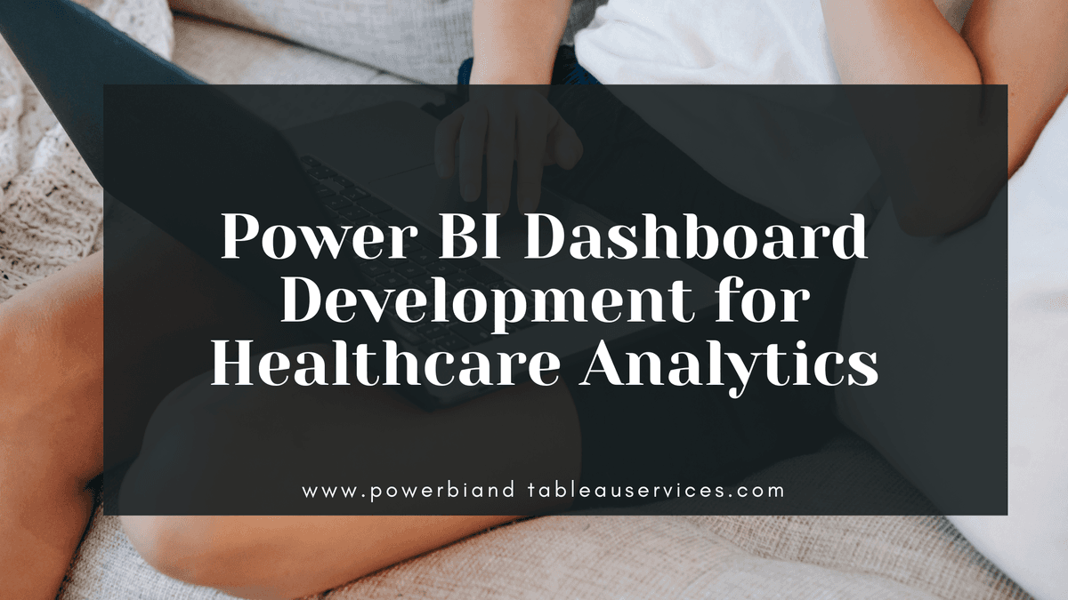 Power BI Dashboard Development for Healthcare Analytics