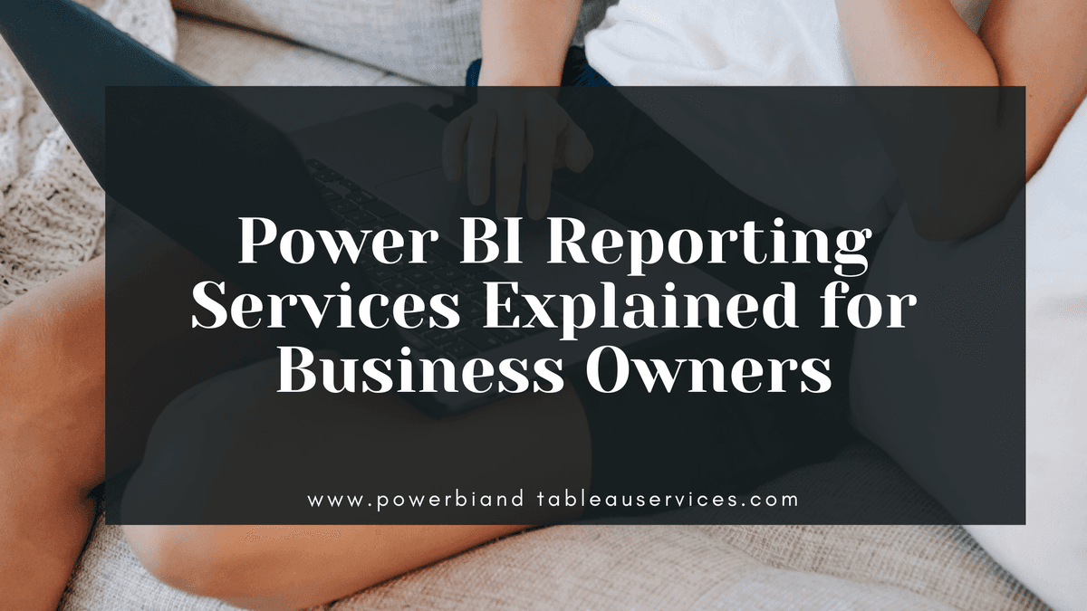 Power BI Reporting Services Explained for Business Owners