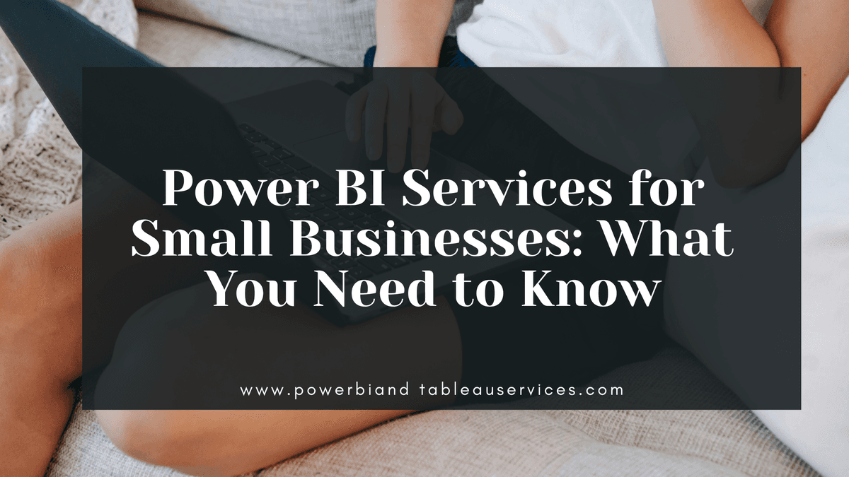 Power BI Services for Small Businesses: What You Need to Know